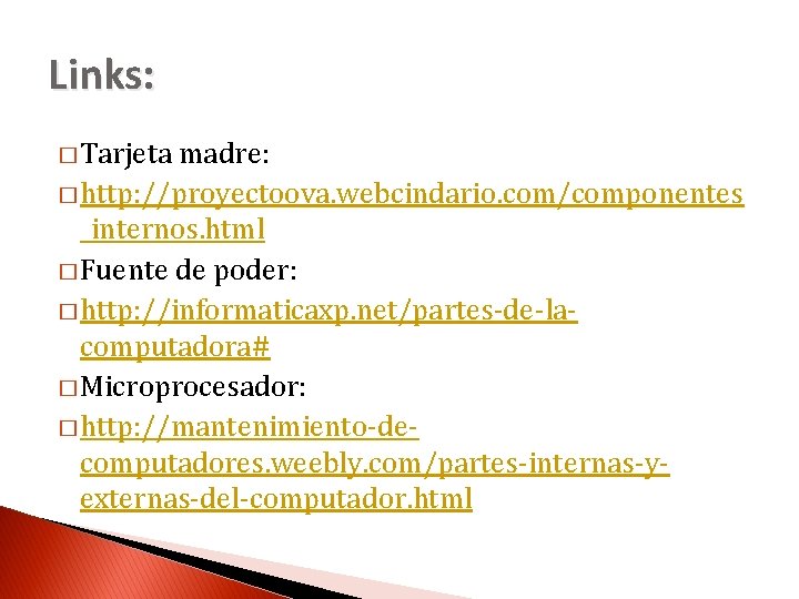 Links: � Tarjeta madre: � http: //proyectoova. webcindario. com/componentes _internos. html � Fuente de