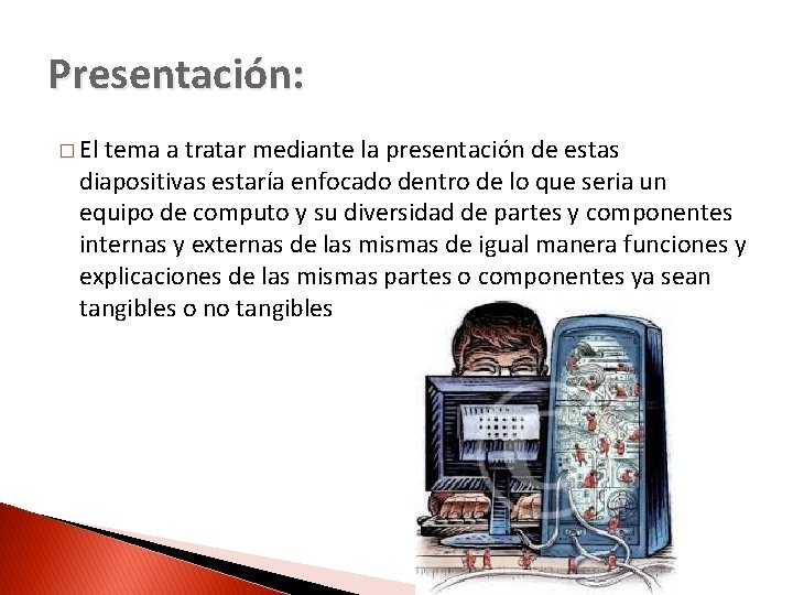 Presentación: � El tema a tratar mediante la presentación de estas diapositivas estaría enfocado