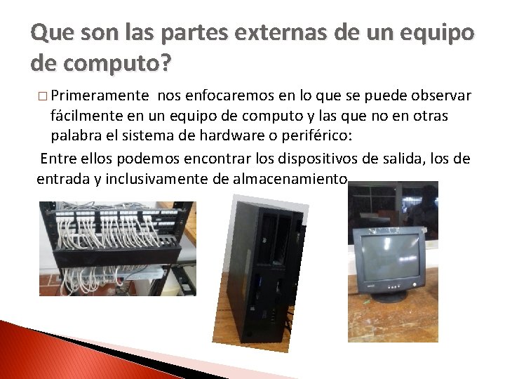 Que son las partes externas de un equipo de computo? � Primeramente nos enfocaremos