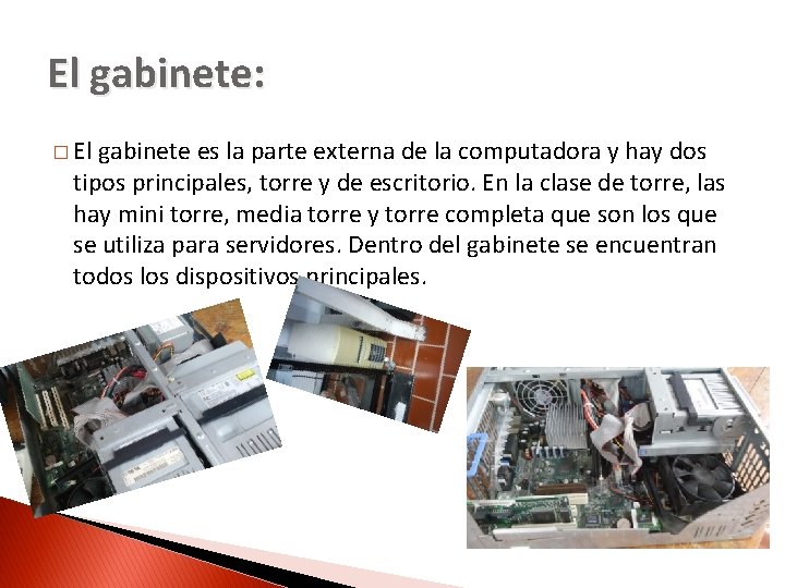 El gabinete: � El gabinete es la parte externa de la computadora y hay