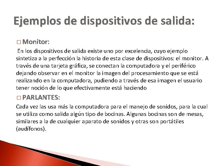 Ejemplos de dispositivos de salida: � Monitor: En los dispositivos de salida existe uno