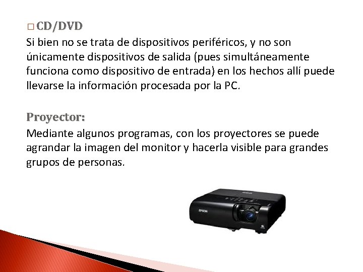 � CD/DVD Si bien no se trata de dispositivos periféricos, y no son únicamente