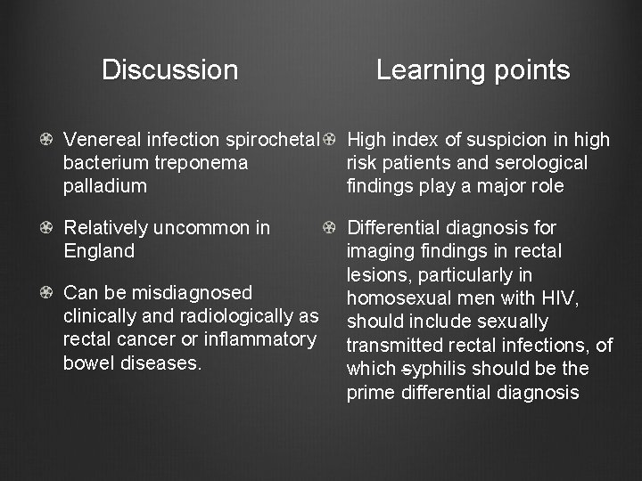Discussion Learning points Venereal infection spirochetal bacterium treponema palladium High index of suspicion in
