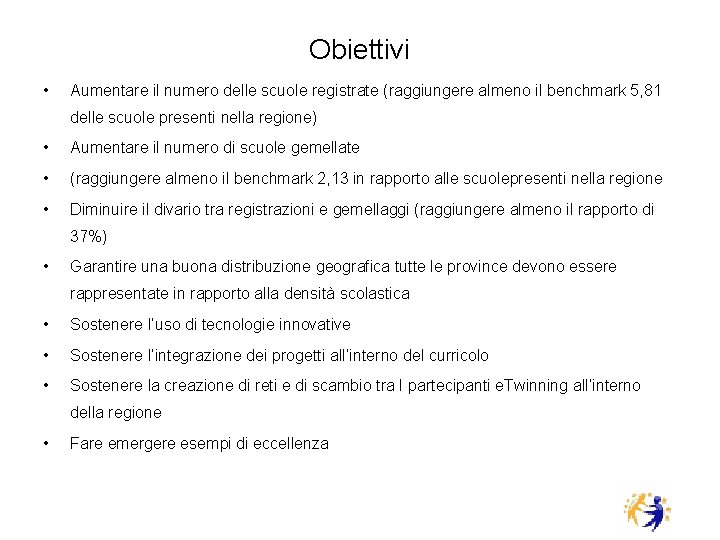 Obiettivi • Aumentare il numero delle scuole registrate (raggiungere almeno il benchmark 5, 81