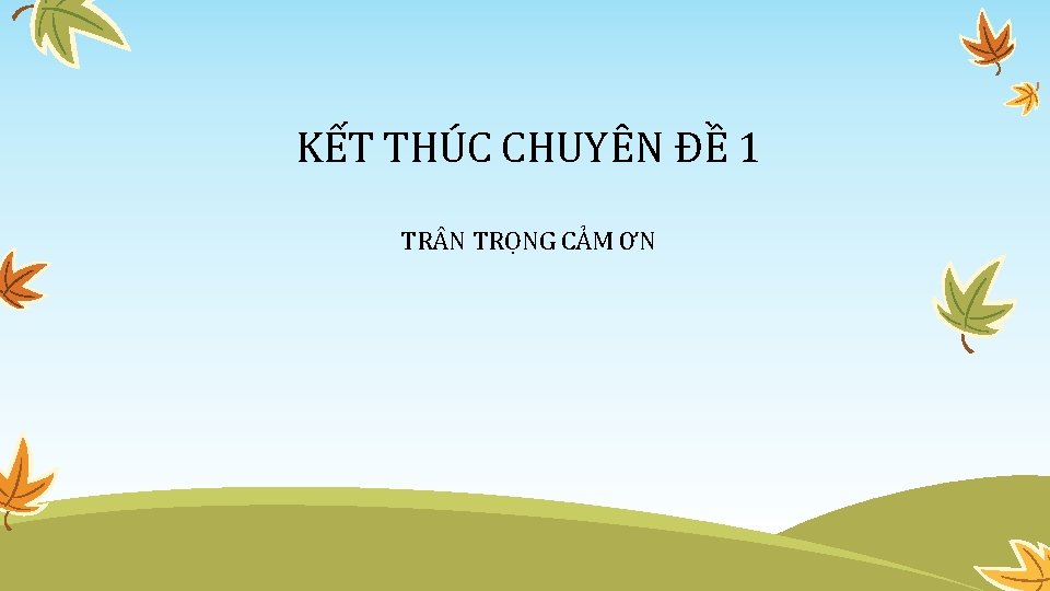 KẾT THÚC CHUYÊN ĐỀ 1 TR N TRỌNG CẢM ƠN 