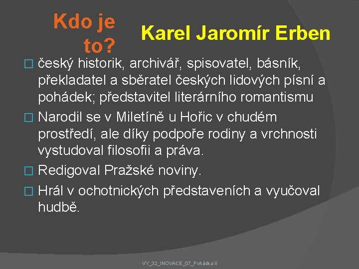 Kdo je to? Karel Jaromír Erben český historik, archivář, spisovatel, básník, překladatel a sběratel