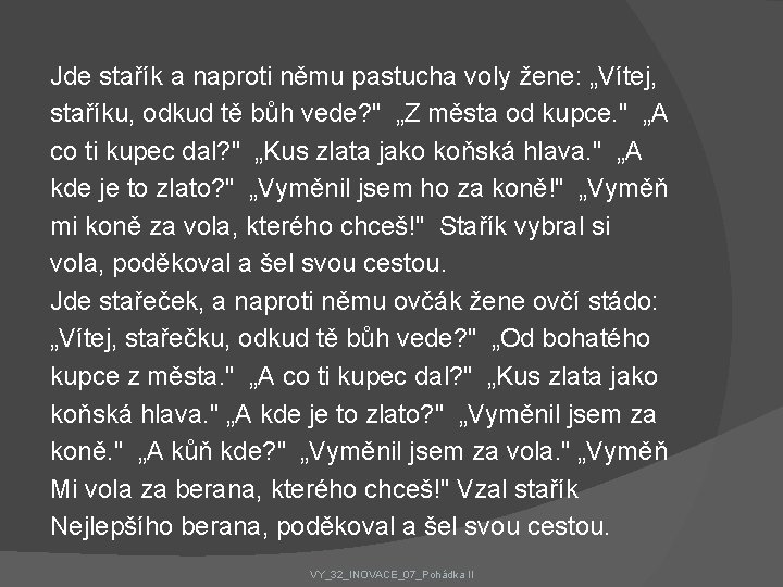 Jde stařík a naproti němu pastucha voly žene: „Vítej, staříku, odkud tě bůh vede?