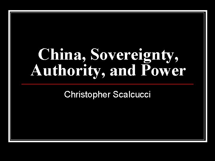 China, Sovereignty, Authority, and Power Christopher Scalcucci 