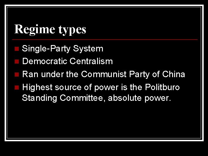 Regime types Single-Party System n Democratic Centralism n Ran under the Communist Party of