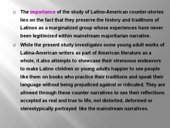 � The importance of the study of Latino-American counter-stories lies on the fact that