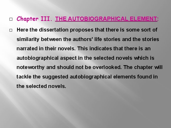 � Chapter III. THE AUTOBIOGRAPHICAL ELEMENT: � Here the dissertation proposes that there is