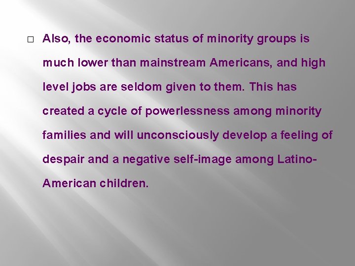 � Also, the economic status of minority groups is much lower than mainstream Americans,