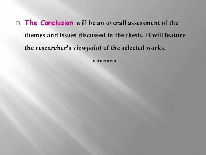 � The Conclusion will be an overall assessment of themes and issues discussed in