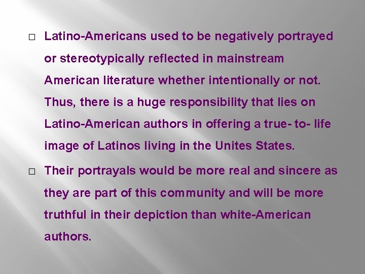 � Latino-Americans used to be negatively portrayed or stereotypically reflected in mainstream American literature