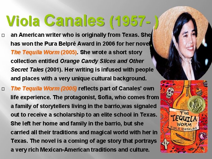 Viola Canales (1957 - ) � an American writer who is originally from Texas.
