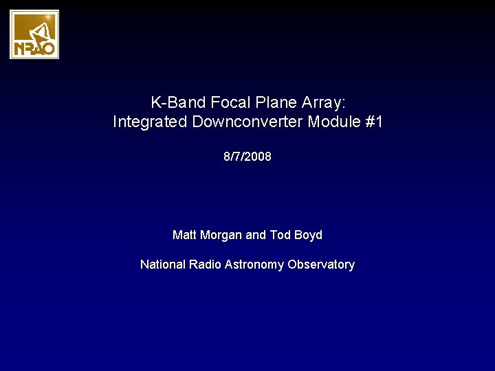 K-Band Focal Plane Array: Integrated Downconverter Module #1 8/7/2008 Matt Morgan and Tod Boyd