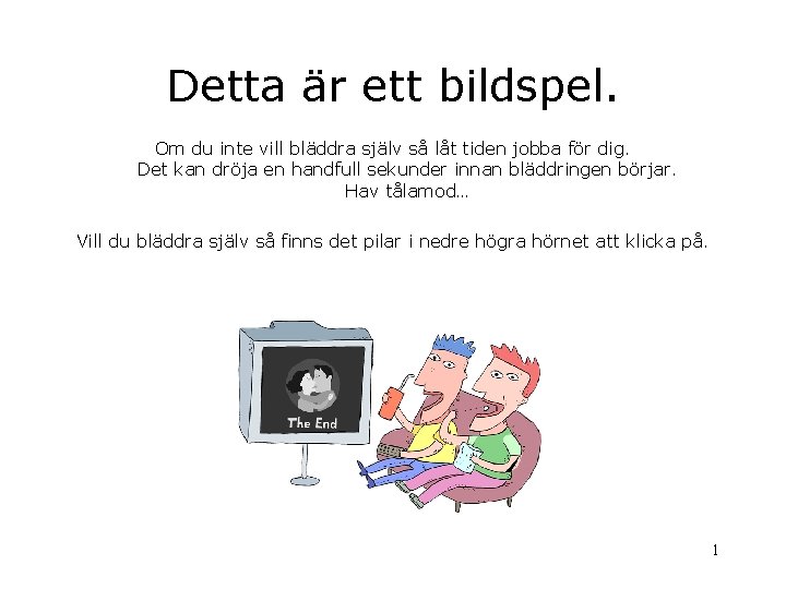 Detta är ett bildspel. Om du inte vill bläddra själv så låt tiden jobba