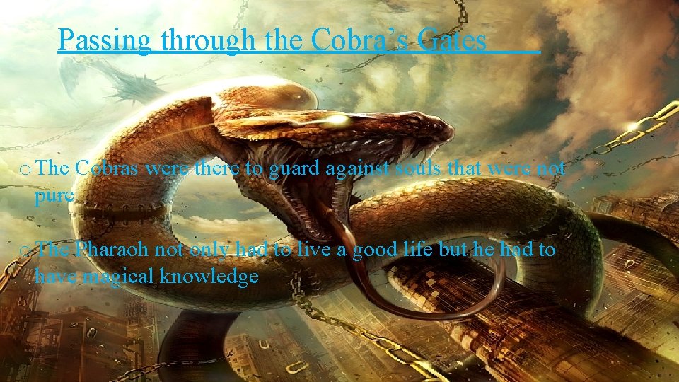 Passing through the Cobra’s Gates o The Cobras were there to guard against souls