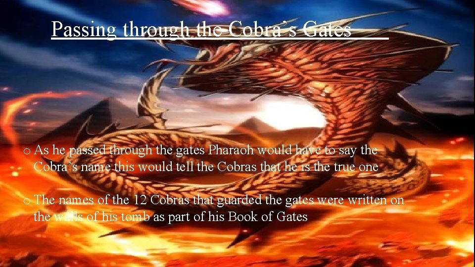 Passing through the Cobra’s Gates o As he passed through the gates Pharaoh would