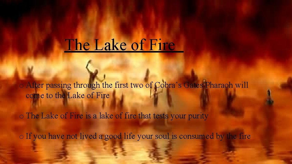 The Lake of Fire o After passing through the first two of Cobra’s Gates