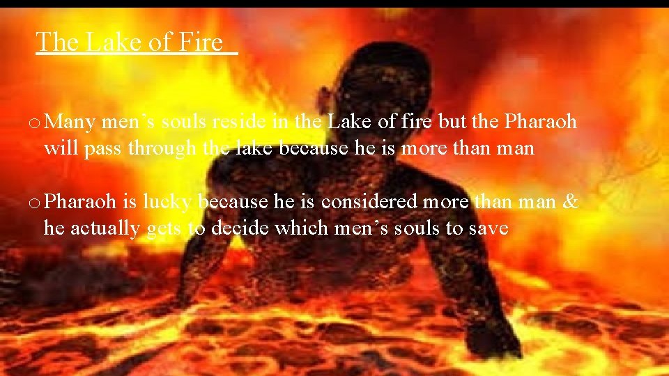 The Lake of Fire o Many men’s souls reside in the Lake of fire