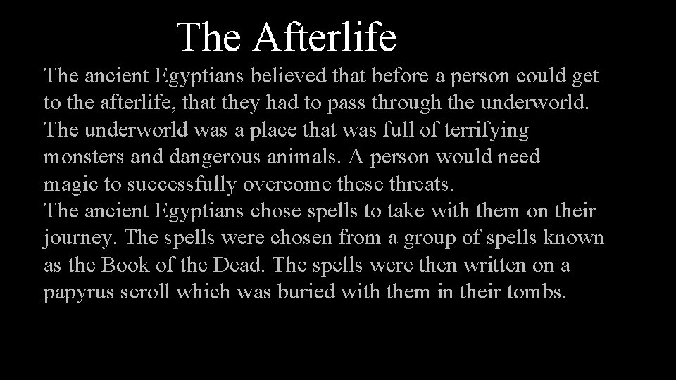 The Afterlife The ancient Egyptians believed that before a person could get to the
