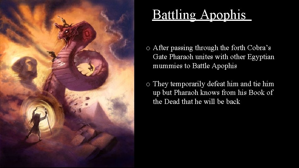 Battling Apophis o After passing through the forth Cobra’s Gate Pharaoh unites with other
