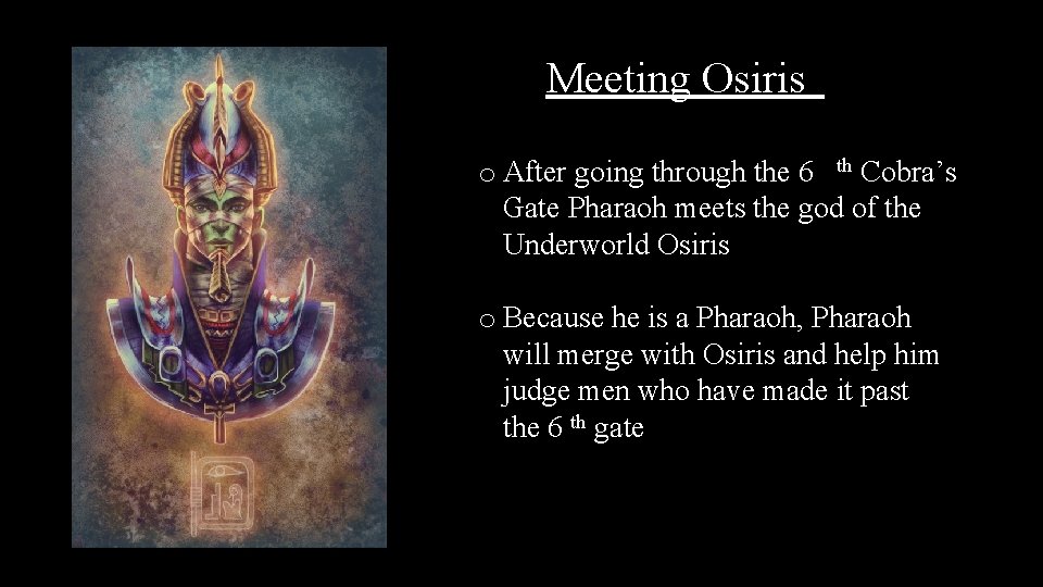 Meeting Osiris o After going through the 6 th Cobra’s Gate Pharaoh meets the