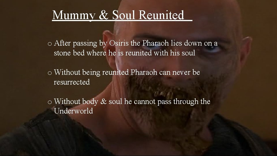 Mummy & Soul Reunited o After passing by Osiris the Pharaoh lies down on