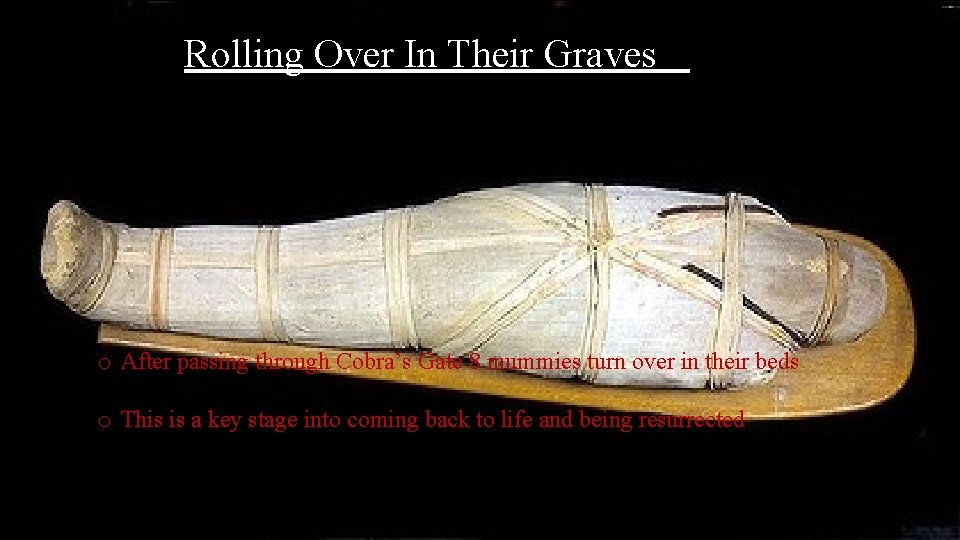 Rolling Over In Their Graves o After passing through Cobra’s Gate 8 mummies turn