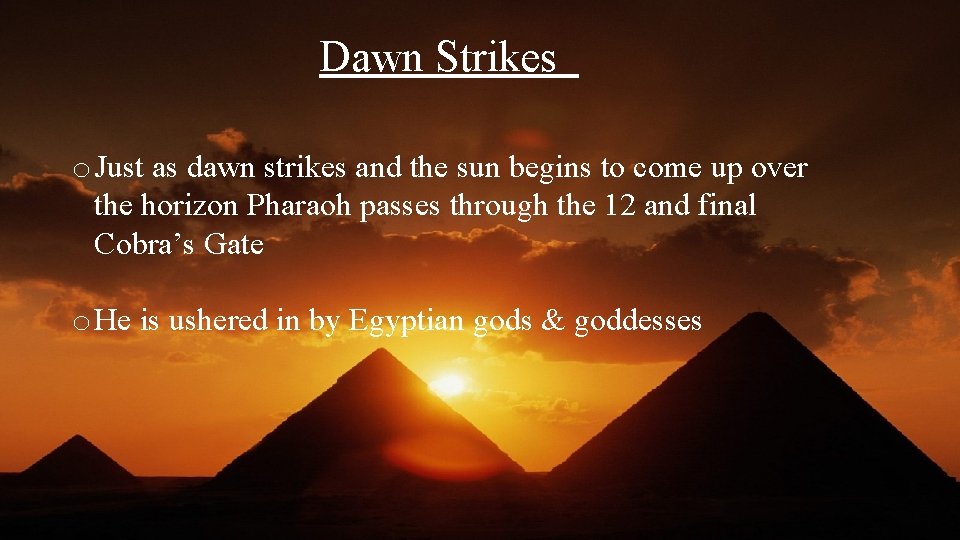 Dawn Strikes o Just as dawn strikes and the sun begins to come up