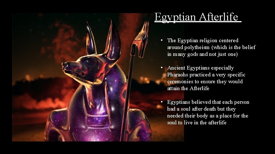 Egyptian Afterlife • The Egyptian religion centered around polytheism (which is the belief in