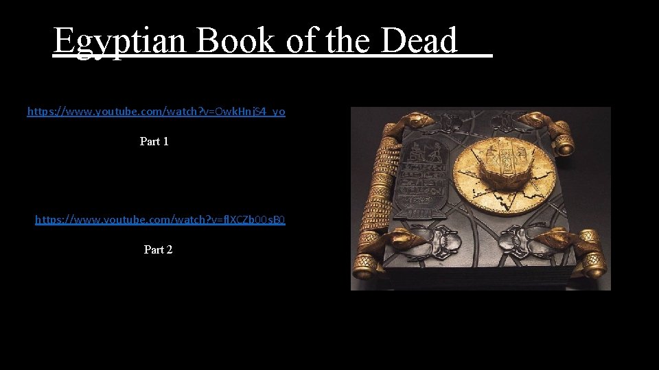 Egyptian Book of the Dead https: //www. youtube. com/watch? v=Owk. Hnj. S 4_yo Part