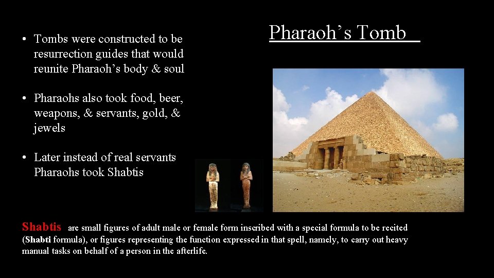  • Tombs were constructed to be resurrection guides that would reunite Pharaoh’s body