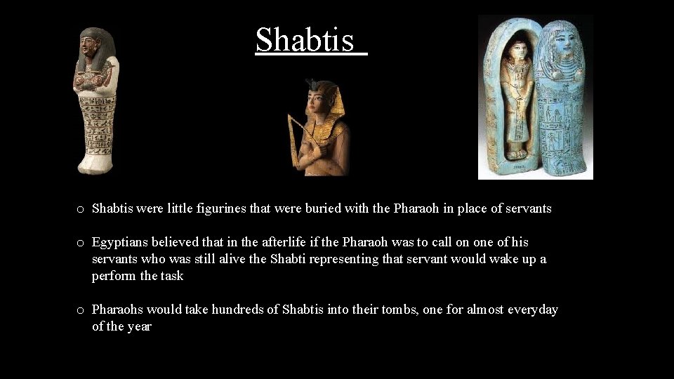 Shabtis o Shabtis were little figurines that were buried with the Pharaoh in place