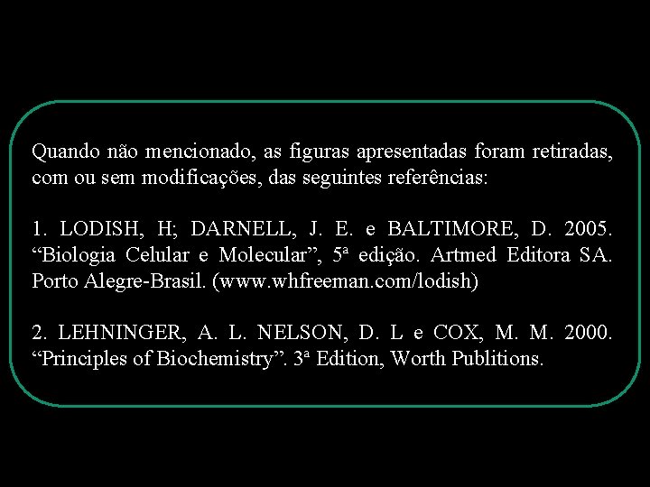 Quando não mencionado, as figuras apresentadas foram retiradas, com ou sem modificações, das seguintes