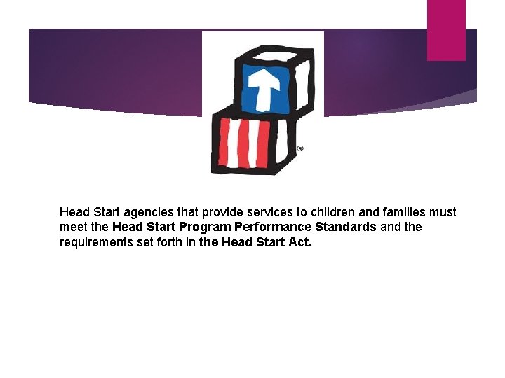 Head Start agencies that provide services to children and families must meet the Head