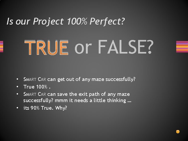 Is our Project 100% Perfect? TRUE or FALSE? • SMART CAR can get out