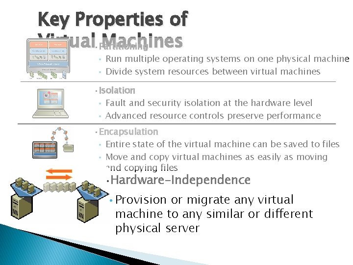 Key Properties of Virtual • Partitioning Machines Run multiple operating systems on one physical