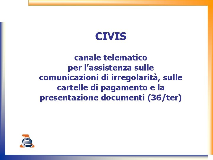 CIVIS canale telematico per l’assistenza sulle comunicazioni di irregolarità, sulle cartelle di pagamento e