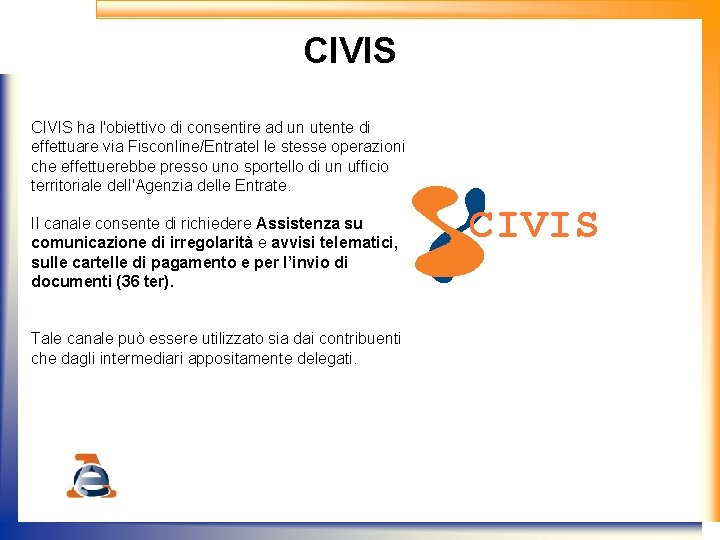 CIVIS ha l'obiettivo di consentire ad un utente di effettuare via Fisconline/Entratel le stesse