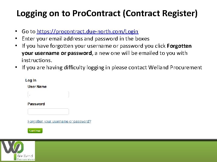 Logging on to Pro. Contract (Contract Register) • Go to https: //procontract. due-north. com/Login