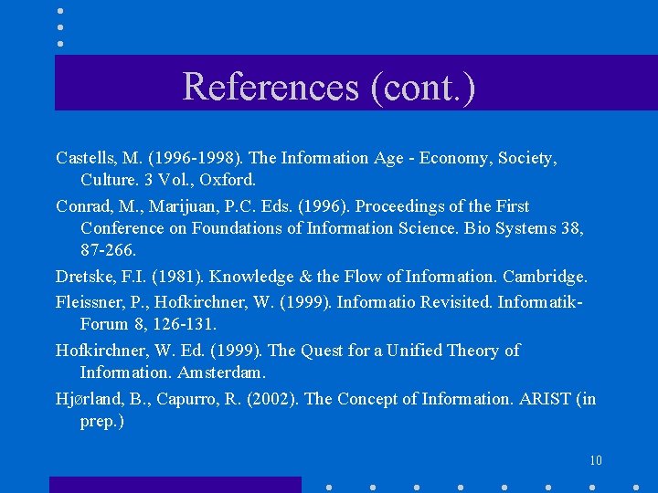 References (cont. ) Castells, M. (1996 -1998). The Information Age - Economy, Society, Culture.