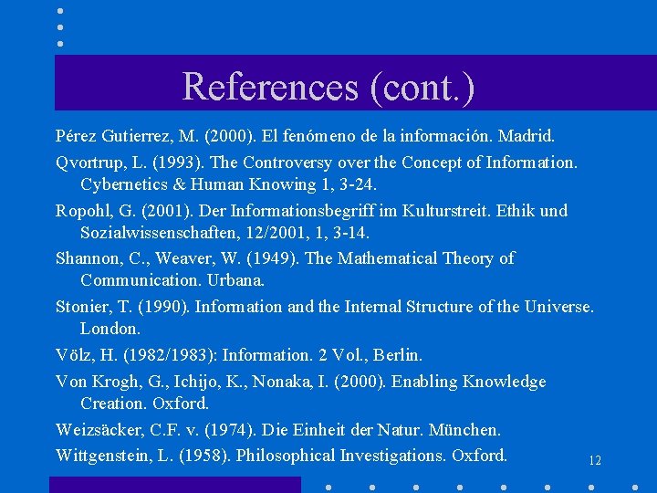 References (cont. ) Pérez Gutierrez, M. (2000). El fenómeno de la información. Madrid. Qvortrup,