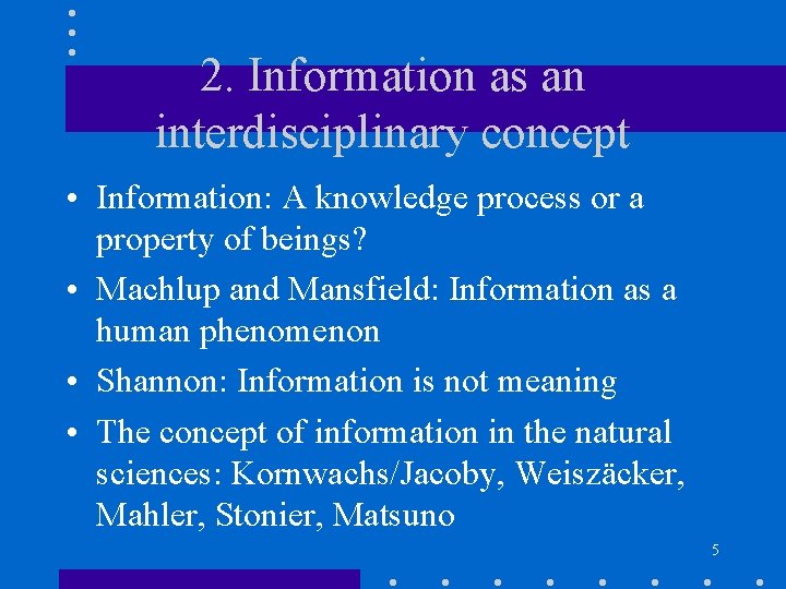 2. Information as an interdisciplinary concept • Information: A knowledge process or a property