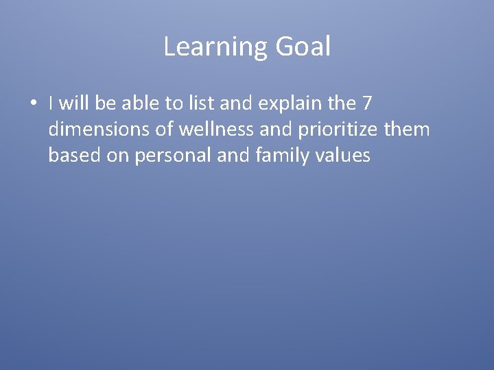 Learning Goal • I will be able to list and explain the 7 dimensions