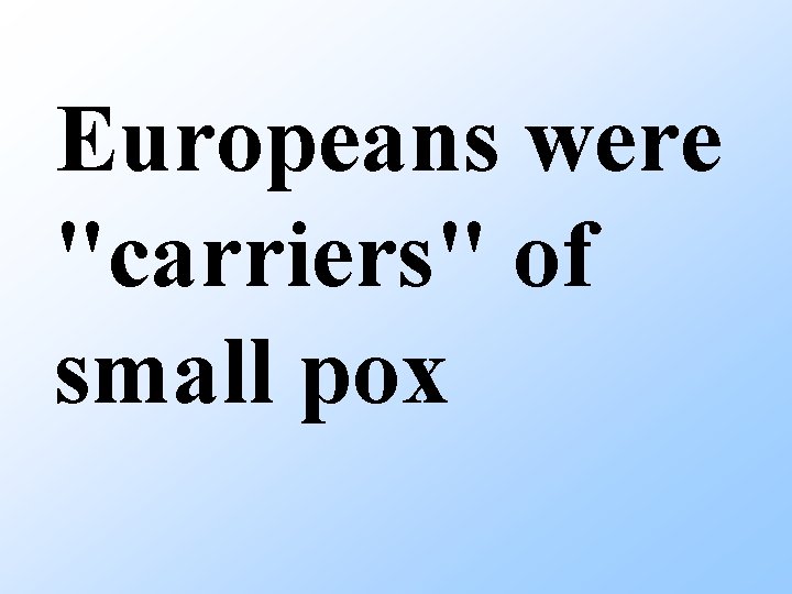 Europeans were "carriers" of small pox 