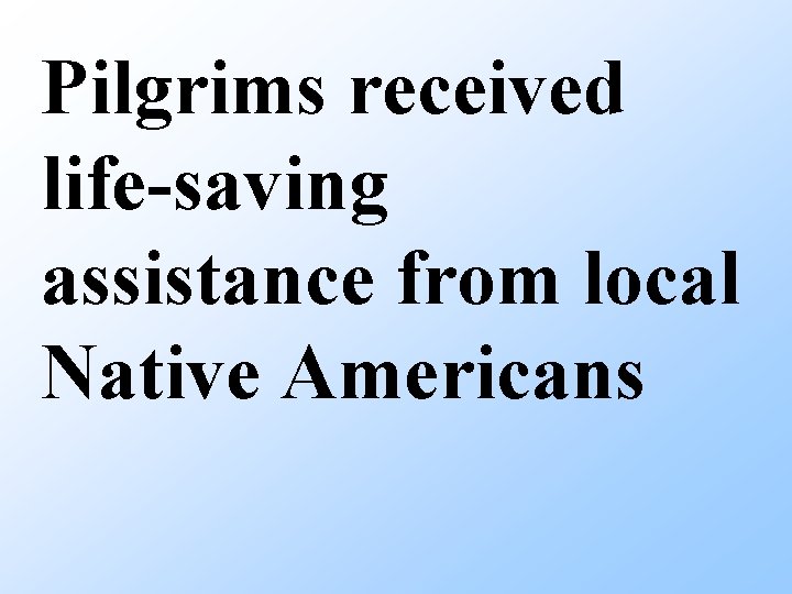 Pilgrims received life-saving assistance from local Native Americans 