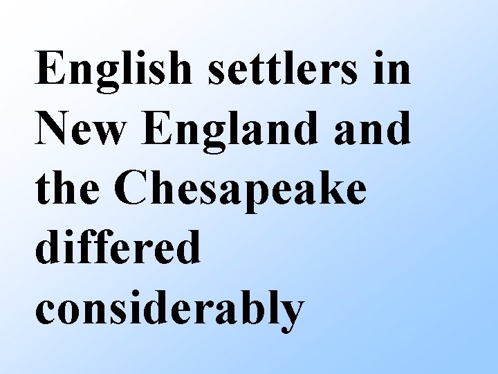 English settlers in New England the Chesapeake differed considerably 