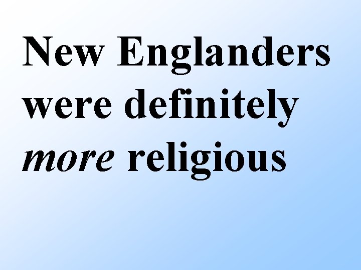 New Englanders were definitely more religious 